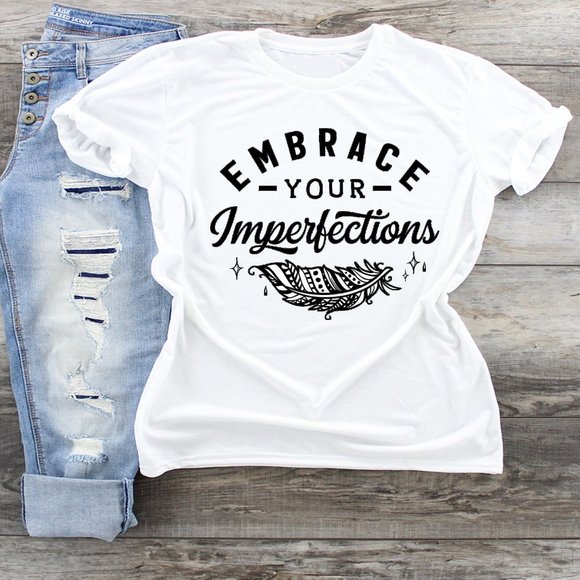 Tops - Embrace Your Imperfections Tshirt